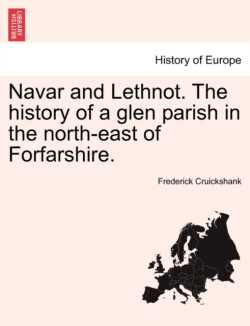Navar and Lethnot. the History of a Glen Parish in the North-East of Forfarshire.
