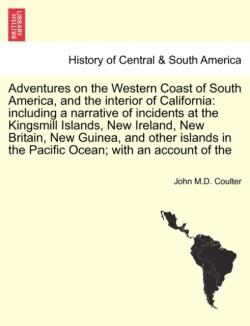 Adventures on the Western Coast of South America, and the Interior of California