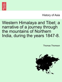 Western Himalaya and Tibet; a narrative of a journey through the mountains of Northern India, during the years 1847-8.