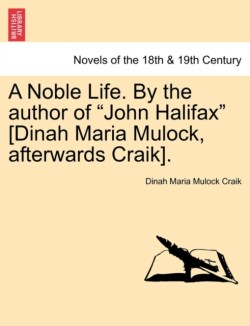 Noble Life. by the Author of John Halifax [Dinah Maria Mulock, Afterwards Craik].