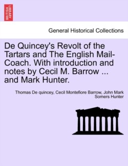 de Quincey's Revolt of the Tartars and the English Mail-Coach. with Introduction and Notes by Cecil M. Barrow ... and Mark Hunter.