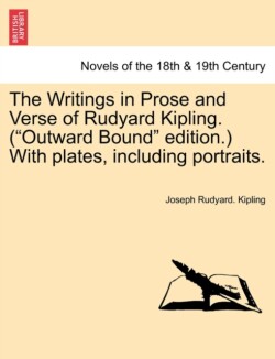 Writings in Prose and Verse of Rudyard Kipling. ("Outward Bound" Edition.) with Plates, Including Portraits.