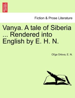 Vanya. a Tale of Siberia ... Rendered Into English by E. H. N.