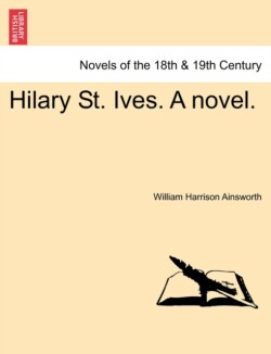 Hilary St. Ives. a Novel. Vol. I