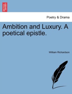 Ambition and Luxury. a Poetical Epistle.