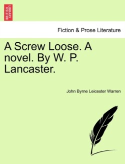 Screw Loose. a Novel. by W. P. Lancaster.