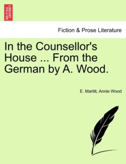 In the Counsellor's House ... from the German by A. Wood.