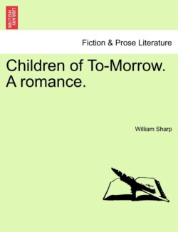 Children of To-Morrow. a Romance.