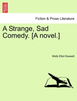 Strange, Sad Comedy. [A Novel.]