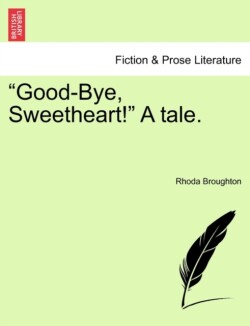 Good-Bye, Sweetheart! a Tale.