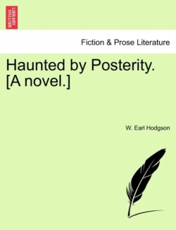 Haunted by Posterity. [A novel.]