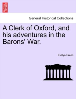 Clerk of Oxford, and His Adventures in the Barons' War.