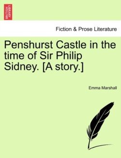 Penshurst Castle in the Time of Sir Philip Sidney. [A Story.]