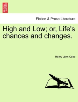 High and Low; or, Life's chances and changes.