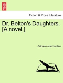 Dr. Belton's Daughters. [A Novel.]