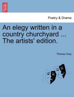 Elegy Written in a Country Churchyard ... the Artists' Edition.