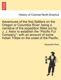 Adventures of the First Settlers on the Oregon or Columbia River