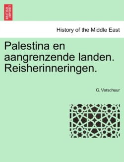 Palestina En Aangrenzende Landen. Reisherinneringen.