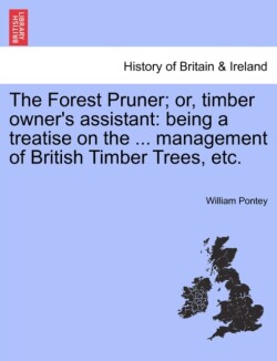 Forest Pruner; Or, Timber Owner's Assistant