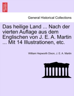 Heilige Land ... Nach Der Vierten Auflage Aus Dem Englischen Von J. E. A. Martin ... Mit 14 Illustrationen, Etc.