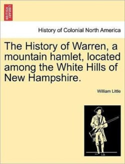 History of Warren, a mountain hamlet, located among the White Hills of New Hampshire.