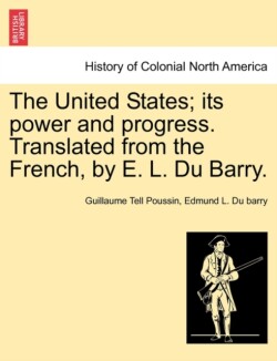 United States; its power and progress. Translated from the French, by E. L. Du Barry.