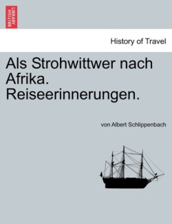ALS Strohwittwer Nach Afrika. Reiseerinnerungen.