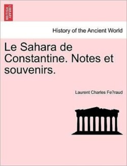 Sahara de Constantine. Notes Et Souvenirs.