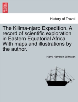 Kilima-njaro Expedition. A record of scientific exploration in Eastern Equatorial Africa. With maps and illustrations by the author.