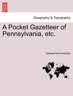 Pocket Gazetteer of Pennsylvania, Etc.
