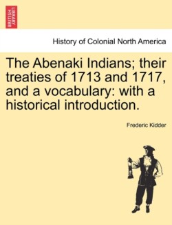 Abenaki Indians; Their Treaties of 1713 and 1717, and a Vocabulary