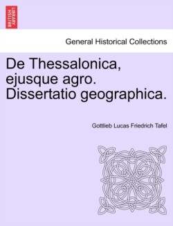 de Thessalonica, Ejusque Agro. Dissertatio Geographica.