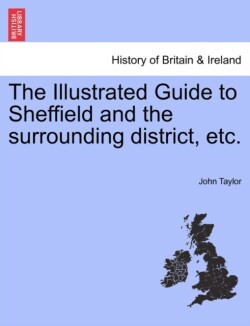 Illustrated Guide to Sheffield and the surrounding district, etc.