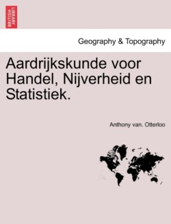Aardrijkskunde Voor Handel, Nijverheid En Statistiek.