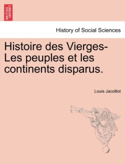Histoire Des Vierges-Les Peuples Et Les Continents Disparus.
