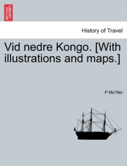 VID Nedre Kongo. [With Illustrations and Maps.]