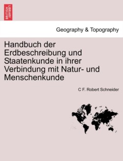 Handbuch der Erdbeschreibung und Staatenkunde in ihrer Verbindung mit Natur- und Menschenkunde Bweiter Theil.