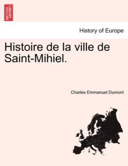 Histoire de La Ville de Saint-Mihiel. Tome Troisieme