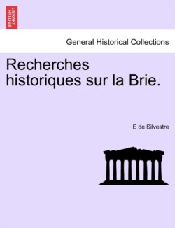 Recherches Historiques Sur La Brie.