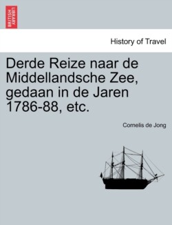 Derde Reize naar de Middellandsche Zee, gedaan in de Jaren 1786-88, etc.