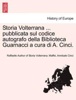Storia Volterrana ... Pubblicata Sul Codice Autografo Della Biblioteca Guarnacci a Cura Di A. Cinci.