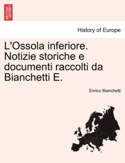 L'Ossola Inferiore. Notizie Storiche E Documenti Raccolti Da Bianchetti E. Vol. II