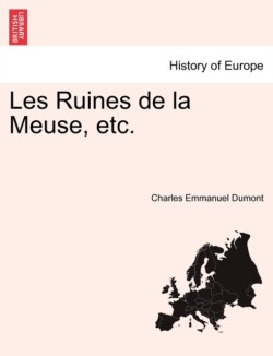 Les Ruines de La Meuse, Etc. Tome Deuxieme.