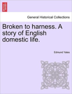 Broken to Harness. a Story of English Domestic Life.