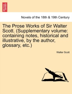 Prose Works of Sir Walter Scott. (Supplementary Volume