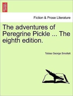Adventures of Peregrine Pickle ... the Eighth Edition.