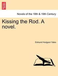 Kissing the Rod. a Novel.