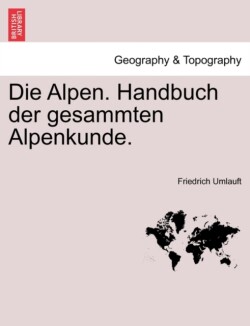 Alpen. Handbuch Der Gesammten Alpenkunde.