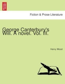 George Canterbury's Will. a Novel. Vol. III.