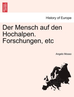 Mensch Auf Den Hochalpen. Forschungen, Etc